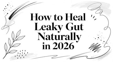 Image featuring the title 'How to Heal Leaky Gut Naturally in 2026' with artistic elements.