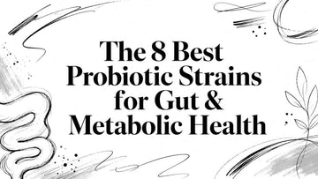 The 8 Best Probiotic Strains for Gut & Metabolic Health in an artistic design.