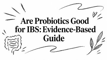 Are Probiotics Good for IBS: Evidence-Based Guide