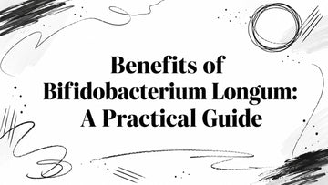 Benefits of Bifidobacterium Longum: A Practical Guide