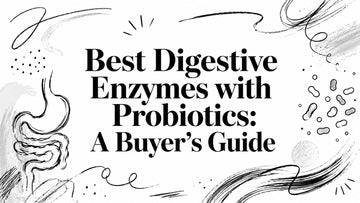 Best Digestive Enzymes with Probiotics: A Buyer's Guide