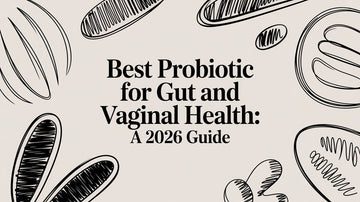 Best Probiotic for Gut and Vaginal Health: A 2026 Guide