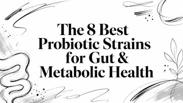The 8 Best Probiotic Strains for Gut & Metabolic Health