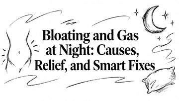 Bloating and Gas at Night: Causes, Relief, and Smart Fixes