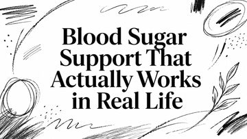 Blood Sugar Support That Actually Works in Real Life