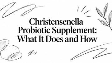 Christensenella Probiotic Supplement: What It Does and How