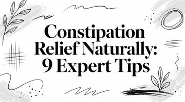 Constipation Relief Naturally: 9 Expert Tips