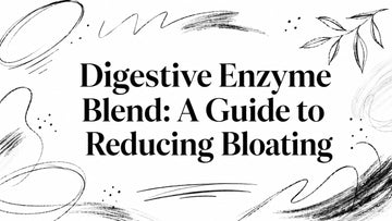 Digestive Enzyme Blend: A Guide to Reducing Bloating