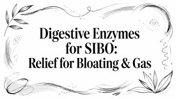 Digestive Enzymes for SIBO: Relief for Bloating & Gas