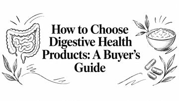 How to Choose Digestive Health Products: A Buyer's Guide