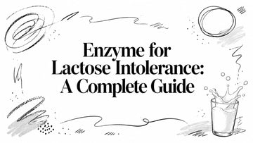 Enzyme for Lactose Intolerance: A Complete Guide