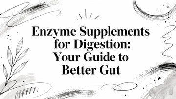 Enzyme Supplements for Digestion: Your Guide to Better Gut