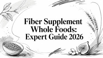 Fiber Supplement Whole Foods: Expert Guide 2026