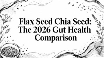 Flax Seed Chia Seed: The 2026 Gut Health Comparison