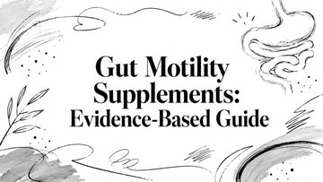 Gut Motility Supplements: Evidence-Based Guide