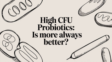 High CFU Probiotics: Is More Always Better?
