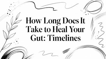 How Long Does It Take to Heal Your Gut: Timelines