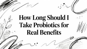 How Long Should I Take Probiotics for Real Benefits