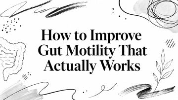 How to Improve Gut Motility That Actually Works