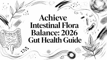 Achieve Intestinal Flora Balance: 2026 Gut Health Guide