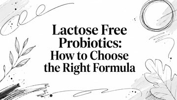 Lactose Free Probiotics: How to Choose the Right Formula
