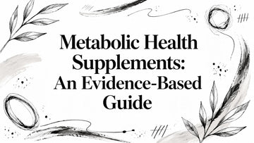 Metabolic Health Supplements: An Evidence-Based Guide