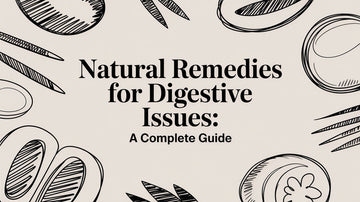 Natural Remedies for Digestive Issues: A Complete Guide