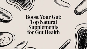 Boost Your Gut: Top Natural Supplements for Gut Health