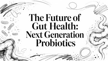 The Future of Gut Health: Next Generation Probiotics