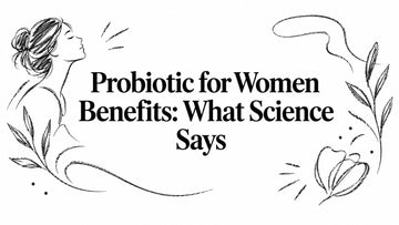 Probiotic for Women Benefits: What Science Says