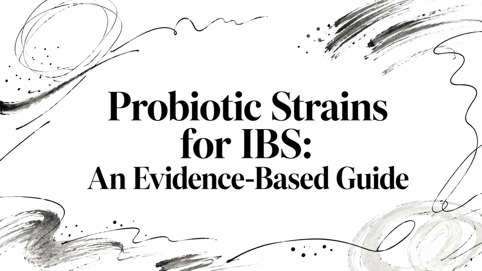 Probiotic Strains for IBS: An Evidence-Based Guide Overview