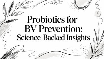 Probiotics for BV Prevention: Science-Backed Insights