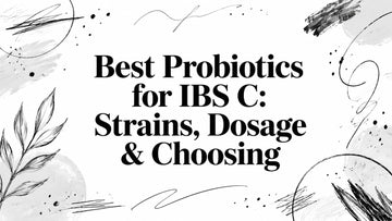 Best Probiotics for IBS C: Strains, Dosage & Choosing