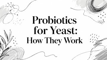 Probiotics for Yeast: How They Work