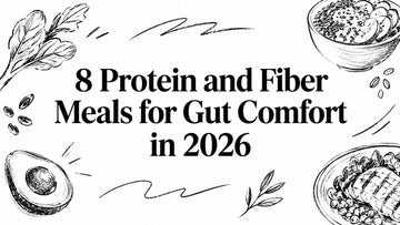 8 Protein and Fiber Meals for Gut Comfort in 2026