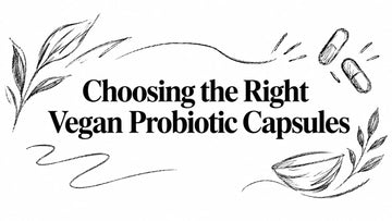 Choosing the Right Vegan Probiotic Capsules