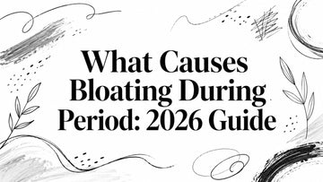 What Causes Bloating During Period: 2026 Guide