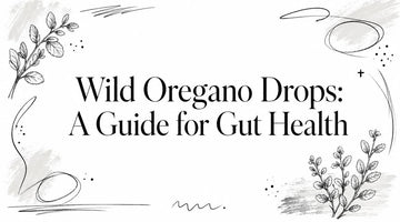 Wild Oregano Drops: A Guide for Gut Health